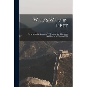 Who's Who in Tibet: Corrected to the Autumn of 1937, With a Few Subsequent Addit
